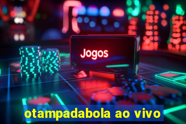 otampadabola ao vivo